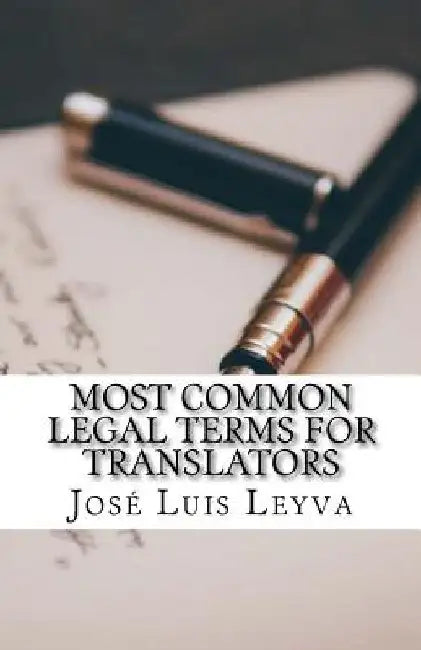 Most Common Legal Terms for Translators: English-Spanish Legal Glossary by Jose Luis Leyva