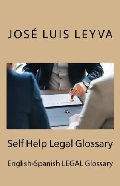 Self Help Legal Glossary: English-Spanish Legal Glossary by Jose Luis Leyva