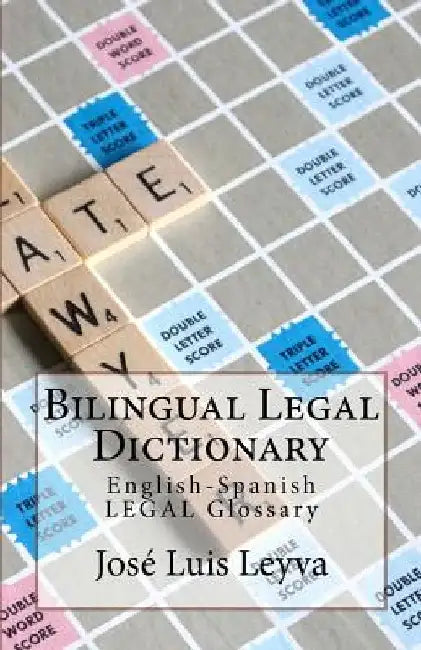 Bilingual Legal Dictionary: English-Spanish Legal Glossary by Jose Luis Leyva