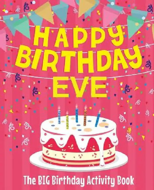 Happy Birthday Eve - The Big Birthday Activity Book: Personalized Children's Activity Book by Birthdaydr