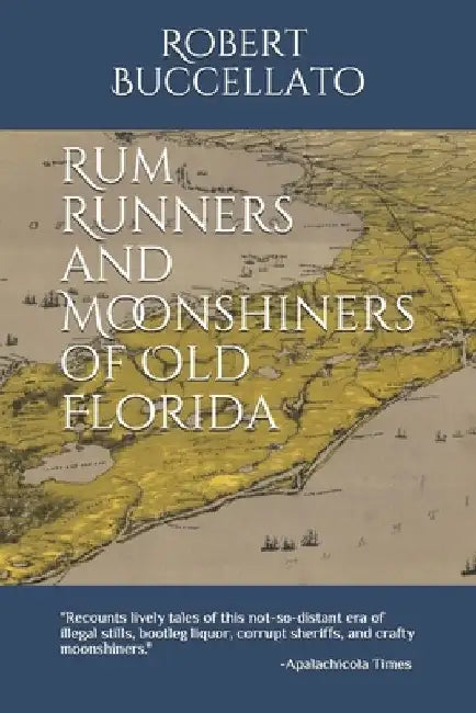 Rum Runners and Moonshiners of Old Florida by Kartik Krishnaiyer