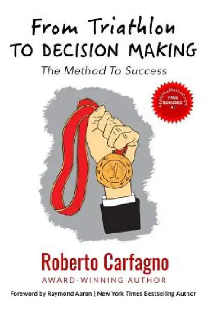 From Triathlon to Decision Making: The Method to Success by Roberto Carfagno