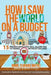 How I Saw The World On A Budget: 15 Proven Ways That Will Allow You to Travel Without Excuses by Maribel Colmenares Martinez