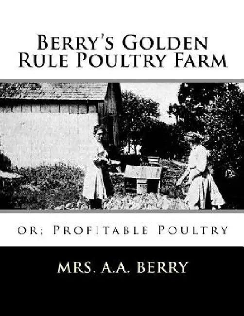 Berry's Golden Rule Poultry Farm: or; Profitable Poultry by Jackson Chambers