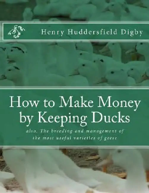 How to Make Money by Keeping Ducks: also, The breeding and management of the most useful varieties of geese by Jackson Chambers