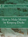 How to Make Money by Keeping Ducks: also, The breeding and management of the most useful varieties of geese by Jackson Chambers