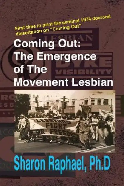"Coming Out": The Emergence of the Movement Lesbian by Sharon M. Raphael Ph. D.