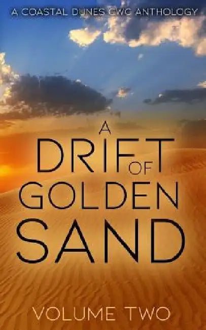 A Drift of Golden Sand: A Coastal Dunes Cwc Anthology by Laurie Woodward