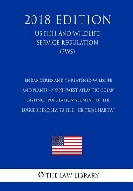 Endangered and Threatened Wildlife and Plants - Northwest Atlantic Ocean Distinct Population Segment of the Loggerhead Sea Turtle - Critical Habitat ( by The Law Library