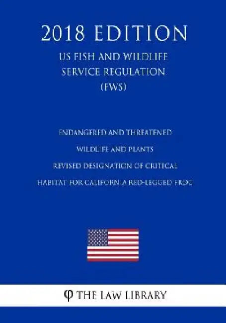 Endangered and Threatened Wildlife and Plants - Revised Designation of Critical Habitat for California Red-Legged Frog (US Fish and Wildlife Service R by The Law Library