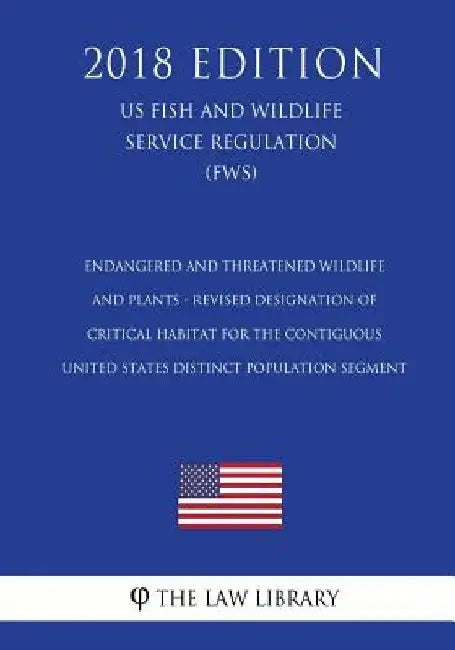 Endangered and Threatened Wildlife and Plants - Revised Designation of Critical Habitat for the Contiguous United States Distinct Population Segment ( by The Law Library