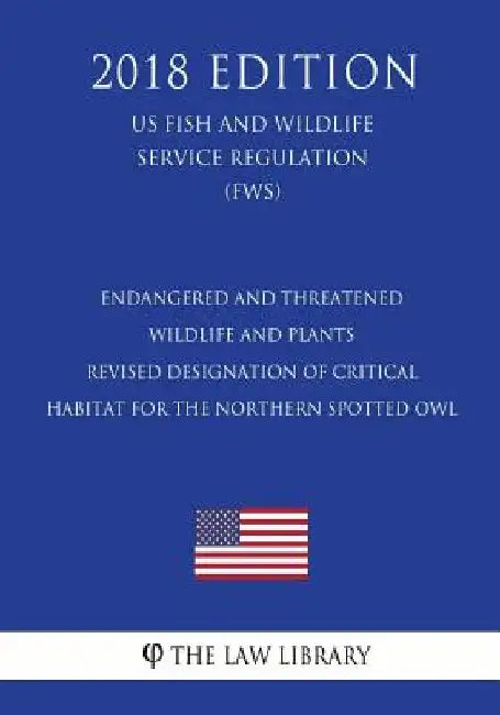 Endangered and Threatened Wildlife and Plants - Revised Designation of Critical Habitat for the Northern Spotted Owl (US Fish and Wildlife Service Reg by The Law Library