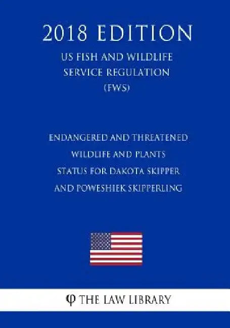 Endangered and Threatened Wildlife and Plants - Status for Dakota Skipper and Poweshiek Skipperling (US Fish and Wildlife Service Regulation) (FWS) (2 by The Law Library