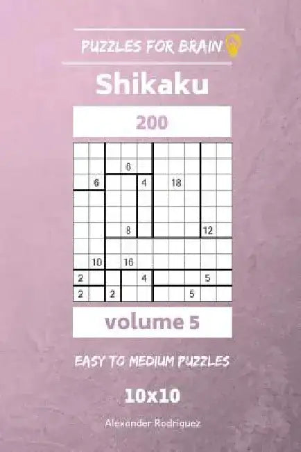 Puzzles for Brain - Shikaku 200 Easy to Medium 10x10 vol. 5 by Alexander Rodriguez