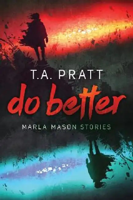 Do Better: The Marla Mason Stories by T. A. Pratt