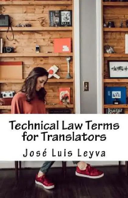 Technical Law Terms for Translators: English-Spanish Legal Glossary by Jose Luis Leyva