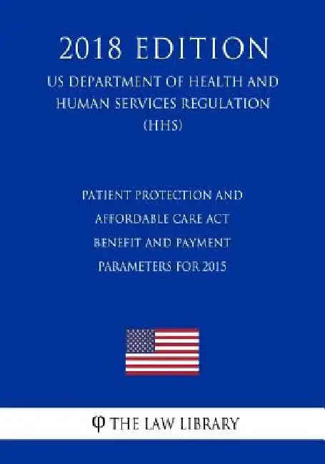 Patient Protection and Affordable Care Act - Benefit and Payment Parameters for 2015 (US Department of Health and Human Services Regulation) (HHS) (20 by The Law Library