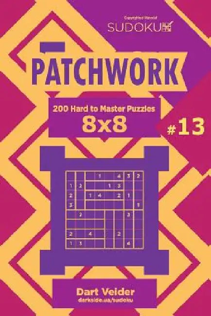 Sudoku Patchwork - 200 Hard to Master Puzzles 8x8 (Volume 13) by Dart Veider