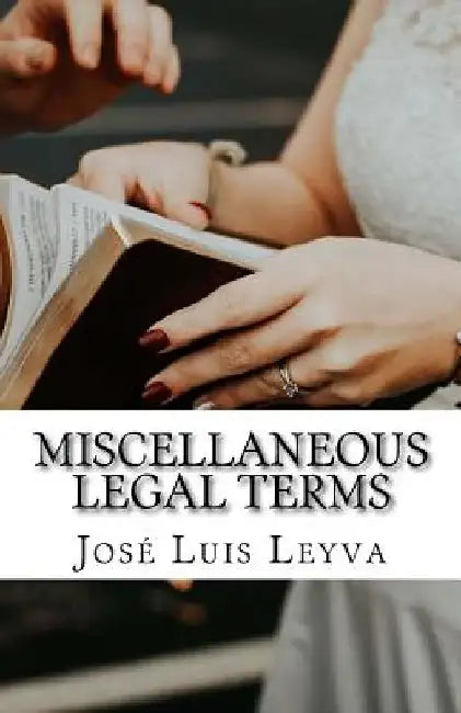 Miscellaneous Legal Terms: English-Spanish LEGAL Glossary by Jose Luis Leyva