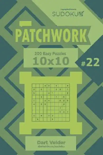 Sudoku Patchwork - 200 Easy Puzzles 10x10 (Volume 22) by Dart Veider