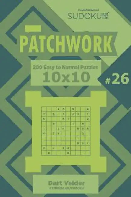 Sudoku Patchwork - 200 Easy to Normal Puzzles 10x10 (Volume 26) by Dart Veider