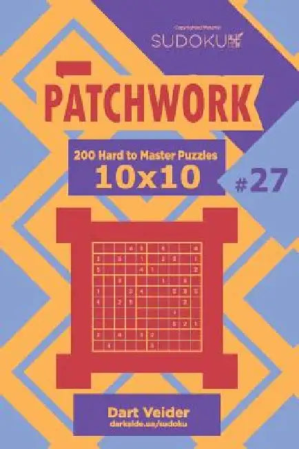 Sudoku Patchwork - 200 Hard to Master Puzzles 10x10 (Volume 27) by Dart Veider