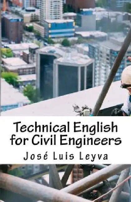 Technical English for Civil Engineers: English-Spanish Construction Terms by Jose Luis Leyva