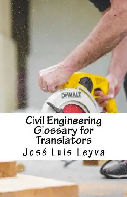 Civil Engineering Glossary for Translators: English-Spanish Construction Terms by Jose Luis Leyva