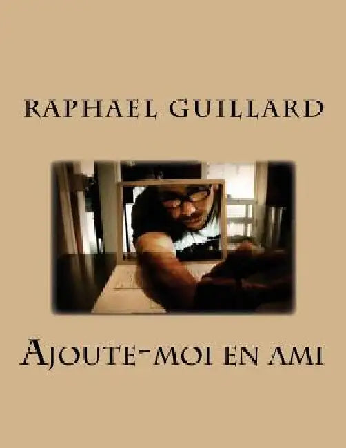 ajoute moi en ami by Guillard, Raphael
