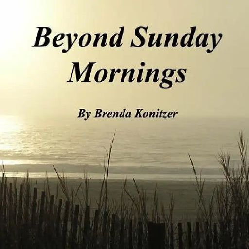 Beyond Sunday Mornings by Brenda Konitzer