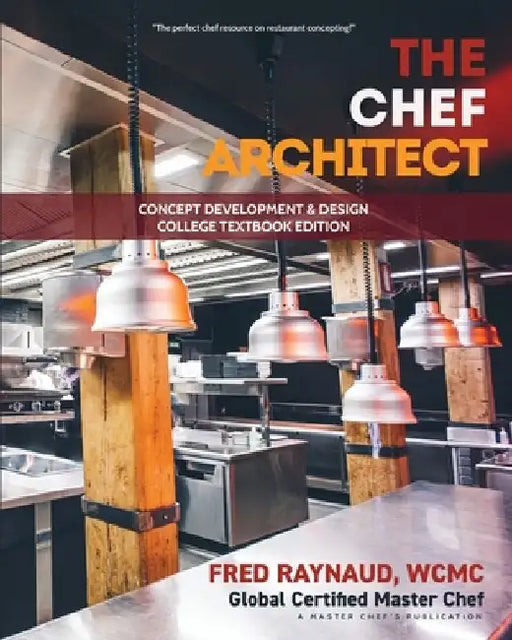 The Chef Architect: Concept Development & Design, College Textbook Edition by Fred Raynaud