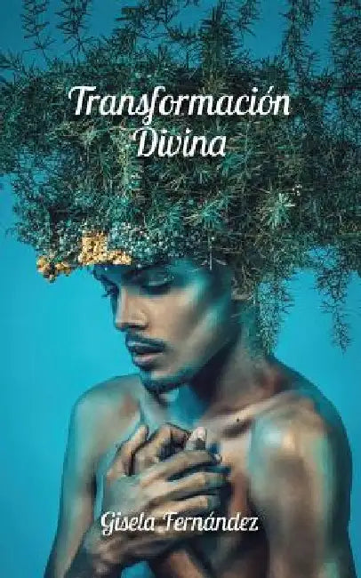 Transformación Divina by Fernández, Gisela