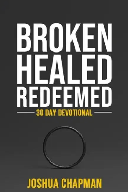 Broken Healed Redeemed: 30 Day Devotional by Joshua Chapman
