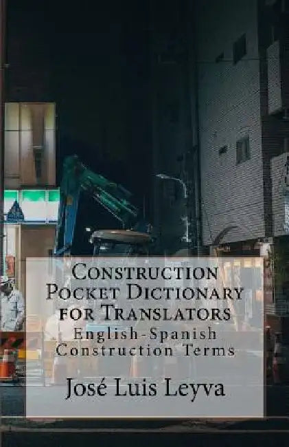 Construction Pocket Dictionary for Translators: English-Spanish Construction Terms by Jose Luis Leyva