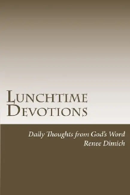 Lunchtime Devotions by Renee Dimich