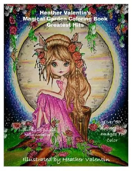 Heather Valentin's Magical Garden Greatest Hits Coloring Book: Fantasy, Flowers, Dragons, And More Coloring Book by Heather Valentin