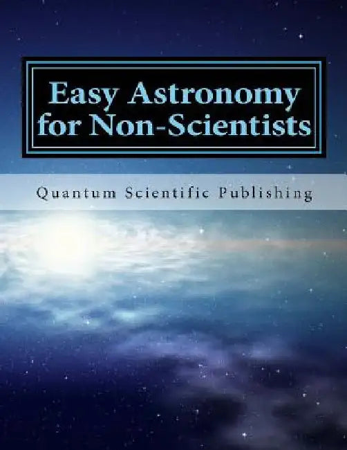 Easy Astronomy for Non-Scientists by Quantum Scientific Publishing