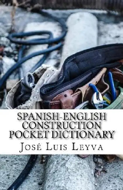Spanish-English Construction Pocket Dictionary: English-Spanish Construction Terms by Jose Luis Leyva