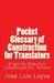 Pocket Glossary of Construction for Translators: English-Spanish Construction Terms by Jose Luis Leyva