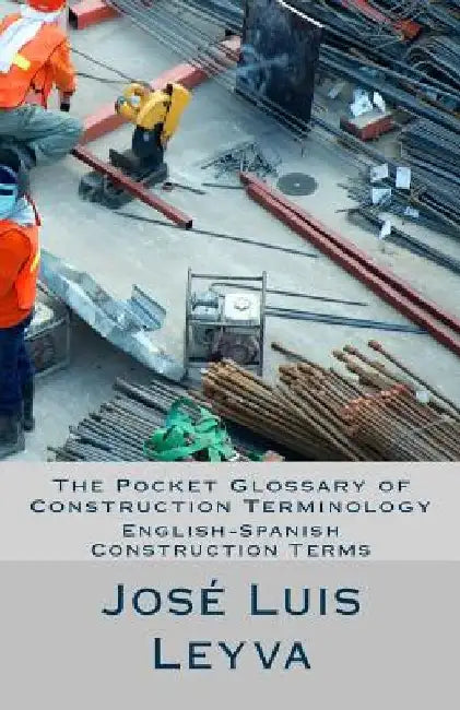 The Pocket Glossary of Construction Terminology: English-Spanish Construction Terms by Jose Luis Leyva