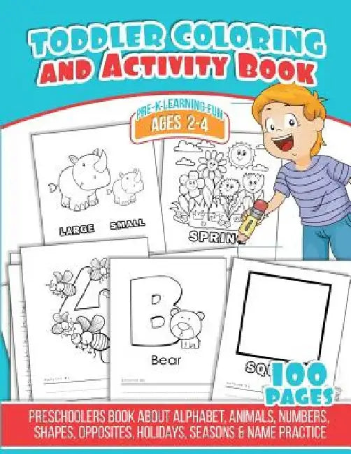 Toddler Coloring And Activity Book: Preschoolers Book about Alphabet, Animals, Numbers, Shapes, Opposites, Holidays, Seasons & Name Practice by Michael Leon