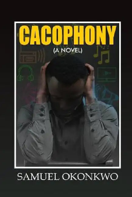 Cacophony (A Novel) by Samuel Kelvin Okonkwo