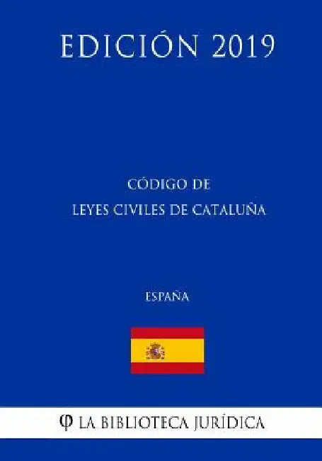 Código de Leyes Civiles de Cataluña (España) (Edición 2019) by La Biblioteca Juridica