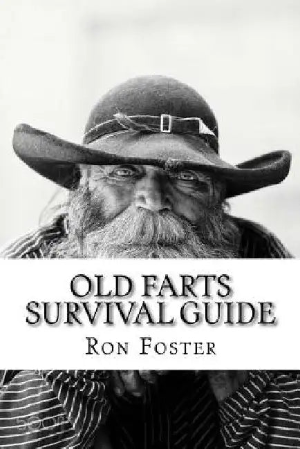An Old Farts Survival Guide by Ron Foster