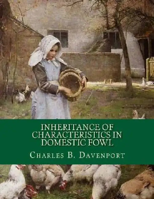 Inheritance of Characteristics in Domestic Fowl: Some Basic Genetics of Poultry by Jackson Chambers