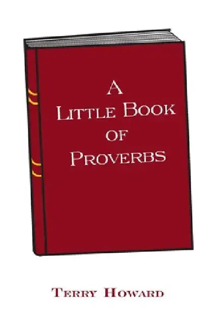 A Little Book of Proverbs by Terence W. Howard