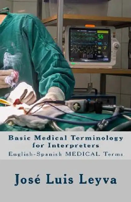 Basic Medical Terminology for Interpreters: English-Spanish Medical Terms by Jose Luis Leyva