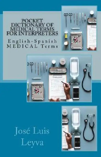 Pocket Dictionary of Medical Terms for Interpreters: English-Spanish Medical Terms by Jose Luis Leyva
