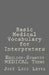 Basic Medical Vocabulary for Interpreters: English-Spanish Medical Terms by Jose Luis Leyva