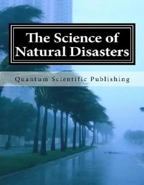 The Science of Natural Disasters by Quantum Scientific Publishing